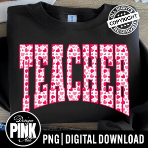 May include: Black sweatshirt featuring the word "TEACHER" in pink, heart-filled letters. The design includes a copyright stamp and the text "PNG | DIGITAL DOWNLOAD".