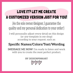 May include: A pink and white graphic with the text "LOVE IT? LET ME CREATE A CUSTOMIZED VERSION JUST FOR YOU!". The text also includes information about customization options and contact instructions. The design is by DESIGNPINKART.