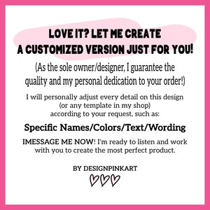 May include: A pink and white graphic with the text "LOVE IT? LET ME CREATE A CUSTOMIZED VERSION JUST FOR YOU!". The text also includes information about customization options and contact instructions. The design is by DESIGNPINKART.