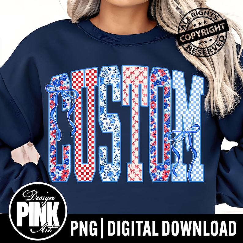 May include: Navy blue sweatshirt with the word "CUSTOM" in a collegiate font. The letters are filled with red and white checkered patterns, blue floral designs, and a white trellis pattern. Blue bows accent the letters. The words "PNG | DIGITAL DOWNLOAD" are at the bottom.