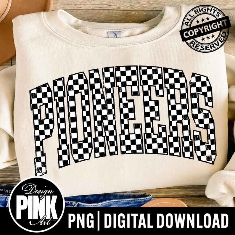 May include: Cream-colored sweatshirt with the word "PIONEERS" in large, black and white checkered letters across the front. The design includes a copyright stamp and the text "PNG | DIGITAL DOWNLOAD".