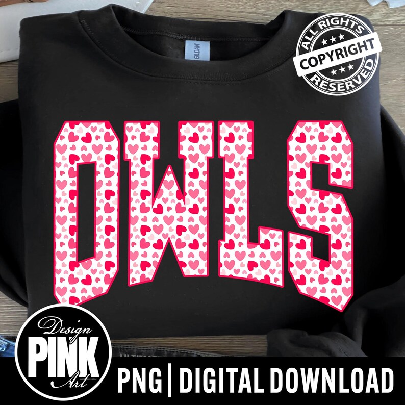 May include: Black sweatshirt featuring the word "OWLS" in large, pink letters filled with small pink and red hearts. The design includes a "Copyright Reserved" stamp and "PNG | DIGITAL DOWNLOAD" text.