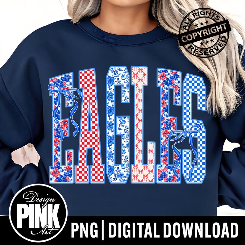 May include: Navy blue sweatshirt with the word "EAGLES" in a collegiate style. The letters feature red and white checkered patterns, blue floral designs, and blue bows. The design includes the text "PNG | DIGITAL DOWNLOAD".