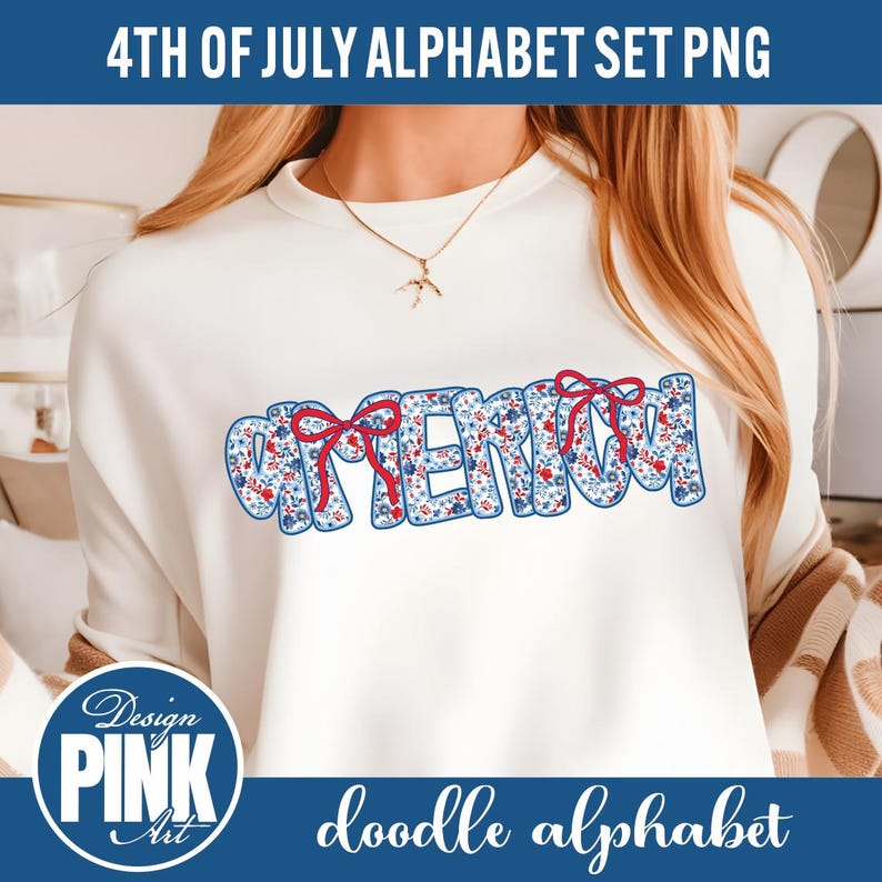 May include: A white sweatshirt featuring the word "AMERICA" in a floral design of red, white, and blue, with red bow accents. The top banner reads "4TH OF JULY ALPHABET SET PNG". The bottom banner reads "doodle alphabet".