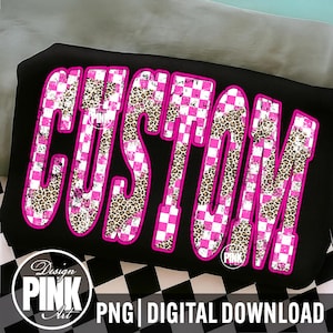 May include: Black graphic design with the word "CUSTOM" in large, bubble letters. The letters are outlined in hot pink, with a leopard print and pink and white checkered pattern filling the letters. The design includes the text "Design PINK Art" and "PNG | DIGITAL DOWNLOAD".