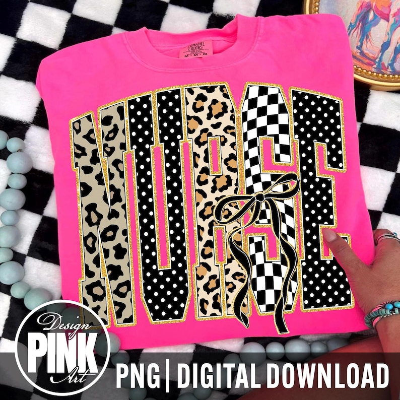 May include: A vibrant pink sweatshirt displaying the word "NURSE" in large, striking letters. The letters are adorned with leopard print, polka dots, and a checkered design, all outlined in gold. A black and white bow is centered on the word. The bottom of the image says "PNG | DIGITAL DOWNLOAD".