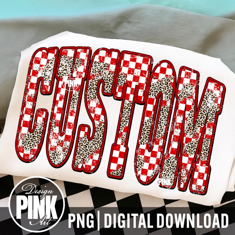 May include: White t-shirt with the word "CUSTOM" in large, bold letters. The letters have a red and white checkered pattern with leopard print accents. The design is outlined in red. The bottom of the shirt has the text "PNG | DIGITAL DOWNLOAD".