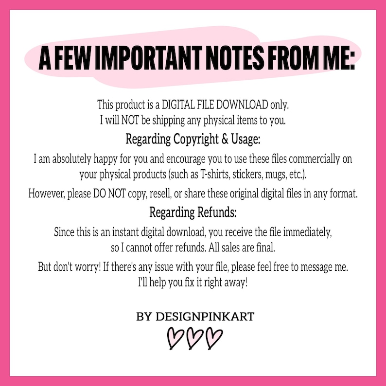 May include: A pink and white digital download graphic with the text "A FEW IMPORTANT NOTES FROM ME:" and information about copyright, usage, and refunds. The graphic is from DESIGNPINKART.