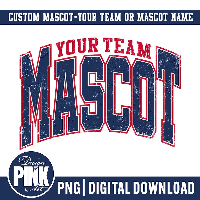 May include: A digital design featuring the word "MASCOT" in distressed navy blue with a red outline, arched above the text "YOUR TEAM". The design includes the text "CUSTOM MASCOT - YOUR TEAM OR MASCOT NAME" and "PNG | DIGITAL DOWNLOAD".