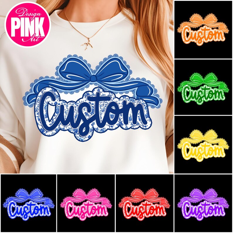 May include: White sweatshirt with a blue bow and the word "Custom" in a floral design. The image also shows several variations of the design in different colors, including orange, green, yellow, blue, pink, red, and purple.