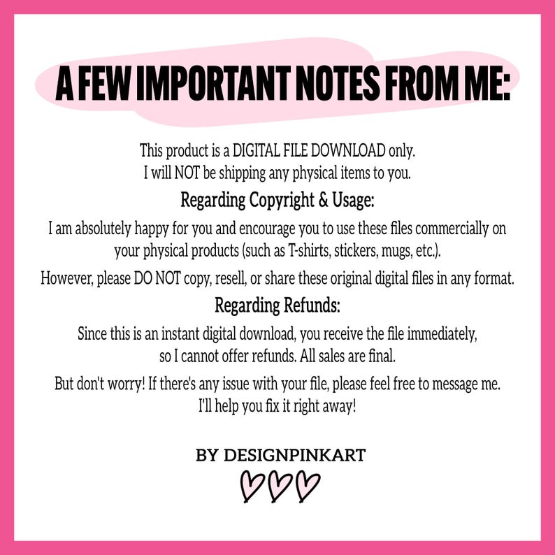 May include: A pink and white digital download graphic with the text "A FEW IMPORTANT NOTES FROM ME:" and other text regarding copyright, usage, and refunds. The graphic is from DESIGNPINKART.