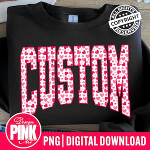 May include: Black sweatshirt with the word "CUSTOM" in large, block letters filled with a pattern of pink and red hearts. The design includes a copyright stamp and the text "PNG | DIGITAL DOWNLOAD".