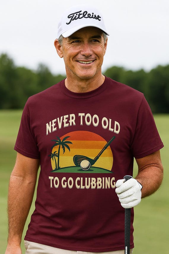 Funny Golf T-Shirt: Never Too Old To Go Clubbing