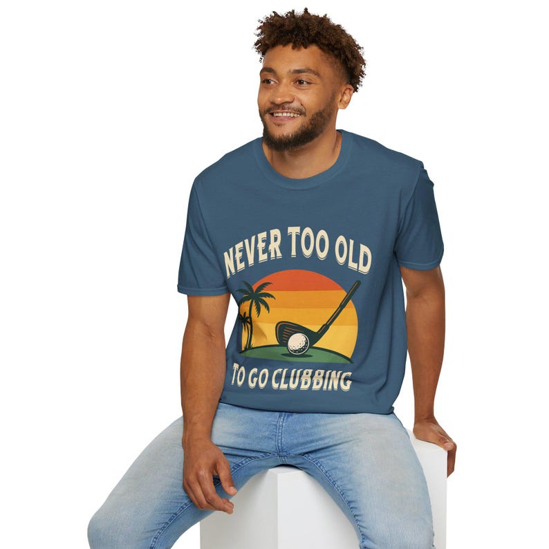 Funny Golf T-Shirt: Never Too Old To Go Clubbing image 8