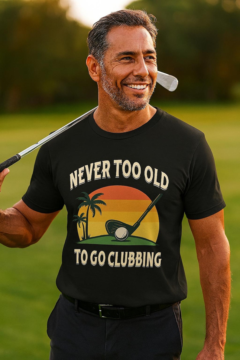 Funny Golf T-Shirt: Never Too Old To Go Clubbing image 5