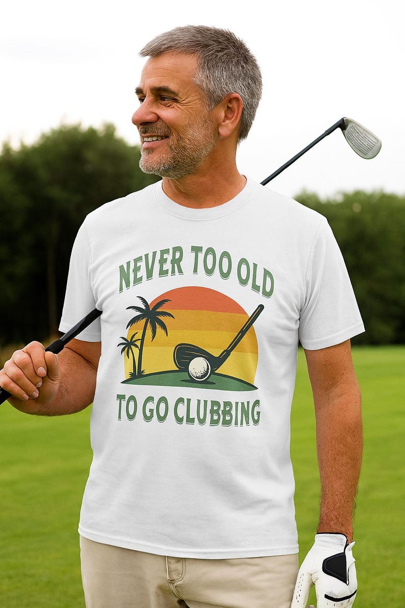 Funny Golf T-Shirt: Never Too Old To Go Clubbing image 7
