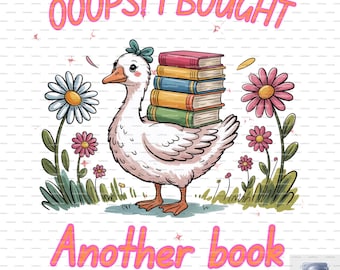 Funny Goose Book PNG: Oops I Bought Another Book (Digital Download)
