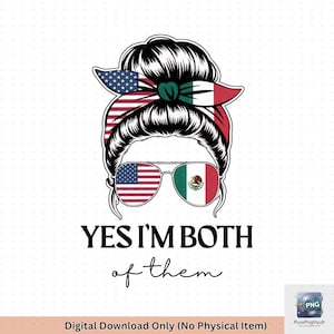 Yes I&#39;m Both of Them Mexican PNG, Mexican American Humor, Hispanic Heritage, Cinco de Mayo Shirt Design, Sublimation, Digital Download
