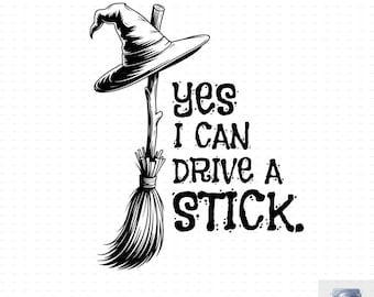 May include: Black and white illustration of a witch's hat and broom with the text "yes I CAN DRIVE A STICK." The design is a digital download, perfect for Halloween-themed crafts and decorations.