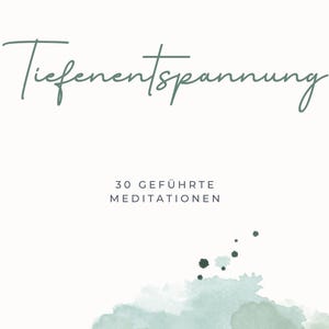 Puede incluir: Fondo blanco con el texto "Tiefenentspannung" en cursiva verde salvia. Debajo, el texto "30 geführte Meditationen" está en un tamaño más pequeño, sin serifa. Un diseño de acuarela verde y azul en la parte inferior.