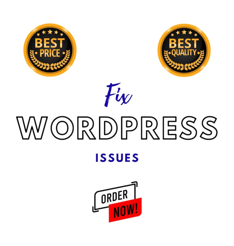 May include: Image with the text "Fix WordPress Issues". Includes two gold and black circular badges that say "Best Price" and "Best Quality". A red and white banner says "Order Now!"