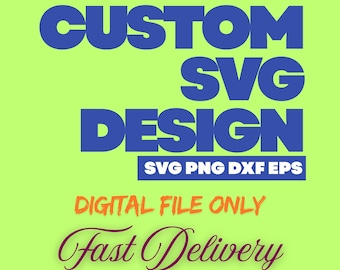 Custom SVG Design (Digital Download - png, dxf, eps)