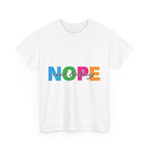 Nope Not Today Unisex Heavy Cotton Tee, Funny Graphic Tshirt, Sarcastic Tee, Nope Shirt, Humor Top, Nope Quote Tee