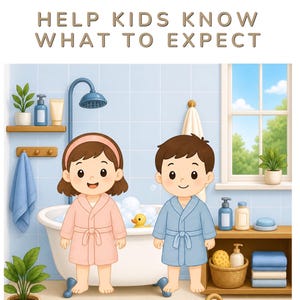 May include: Illustration of a bathroom scene with two children in bathrobes. The text at the top reads, "HELP KIDS KNOW WHAT TO EXPECT." A girl wears a pink robe, and a boy wears a blue robe. A bathtub, shower, and toiletries are also visible.