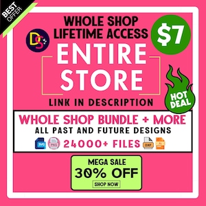 May include: A pink graphic with text promoting a whole shop lifetime access bundle. The image includes the text "ENTIRE STORE," "WHOLE SHOP BUNDLE + MORE," and "MEGA SALE 30% OFF." It also features icons for SVG, PNG, DXF, and AI files.