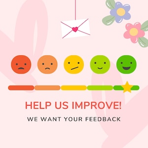 May include: An illustration with a pink background features a feedback scale with five emoji faces ranging from sad to happy. The text "HELP US IMPROVE! WE WANT YOUR FEEDBACK" is displayed below the scale. A white envelope with a heart is suspended above.