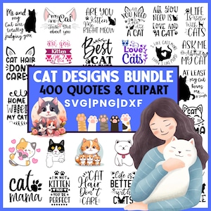 May include: A digital art bundle featuring cat-themed designs, quotes, and clipart. The image includes various cat illustrations, text-based quotes, and a woman holding a white cat. The bundle offers 400 designs in SVG, PNG, and DXF formats.