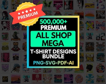 500K+ Ultimate T Shirt Design Bundle | Print on Demand Png Svg AI Pdf | Mega POD Bundle | Streetwear Anime Designs | Commercial Use