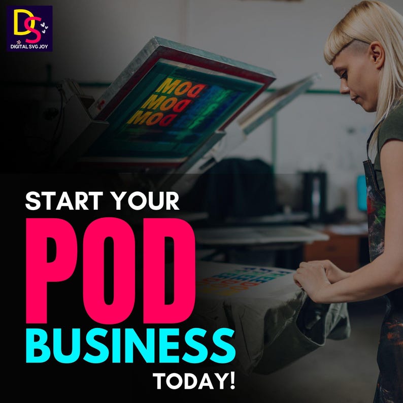 May include: Image promoting a print-on-demand business. A woman works with a screen printing machine, applying a design to a t-shirt. Bold text reads "START YOUR POD BUSINESS TODAY!" The logo "DIGITAL SVG JOY" is in the top left corner.