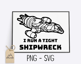 Firefly / Serenity I run a tight Shipwreck - SVG cut File