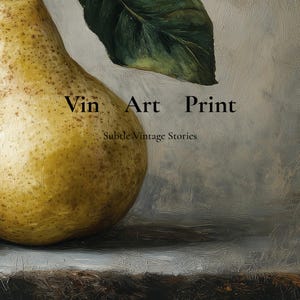May include: An oil painting style art print featuring a yellow-green pear with a dark green leaf. The text Vin Art Print and Subtle Vintage Stories is centered over the pear against a textured, neutral-toned background with visible brushstrokes.