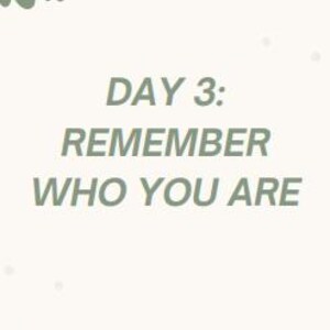 May include: A light cream-colored background with the text "DAY 3: REMEMBER WHO YOU ARE" in a muted green font. The top left corner features a cluster of stylized green flowers.