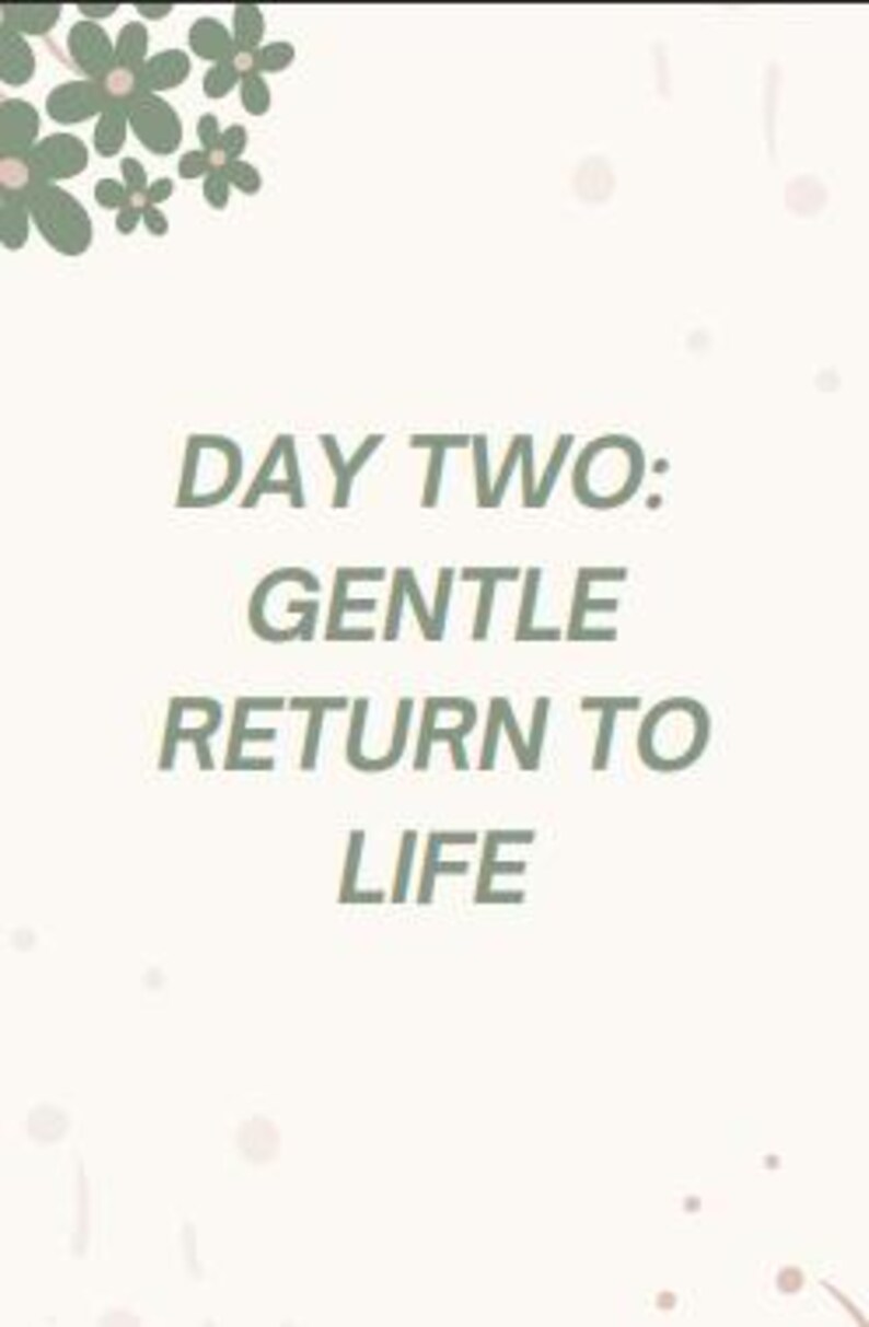 May include: A light beige background with the text "DAY TWO: GENTLE RETURN TO LIFE" in green. The top left corner features a cluster of green floral illustrations.