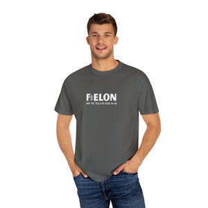Felon Elon T-Shirt with Inspirational Quote, Casual Wear, Everyday Comfort, Gift for Friends, Unisex Clothing