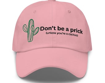 Don't Be A Prick, Unless You're A Cactus - Dad Hat - White, Blue, Pink, Tan