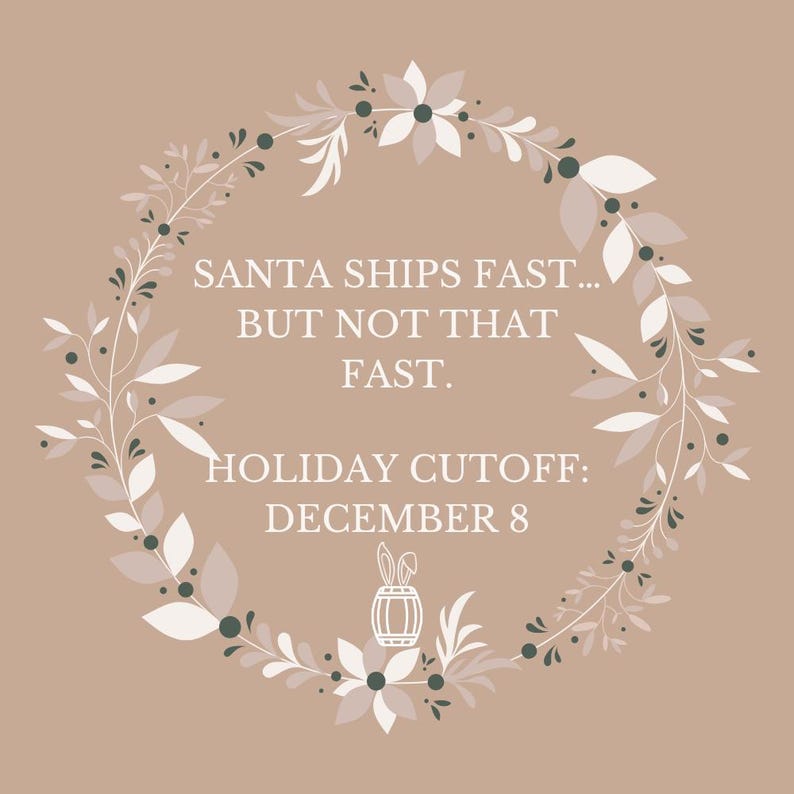 May include: A beige holiday-themed graphic with a floral wreath design. The text reads "SANTA SHIPS FAST... BUT NOT THAT FAST. HOLIDAY CUTOFF: DECEMBER 8". The wreath includes white and green leaves and flowers.