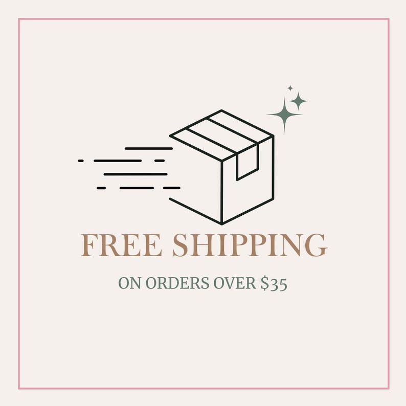 May include: A minimalist graphic featuring a speeding cardboard box with motion lines, accompanied by the words "FREE SHIPPING" in a serif font. The text "ON ORDERS OVER $35" is below. The background is a light beige with a pink border.