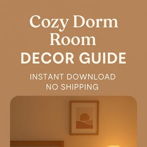 May include: A cozy dorm room scene with a bed, side table, and lamp. The image features a warm color palette and the text "Cozy Dorm Room DECOR GUIDE. INSTANT DOWNLOAD. NO SHIPPING."
