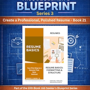 May include: A book cover for "The Jobseeker's Blueprint Series 3" with the title "Create a Professional, Polished Resume - Book 21." The cover features text: "Resume Basics" and "Resume Basics: Formatting & Structure." The background is blue.