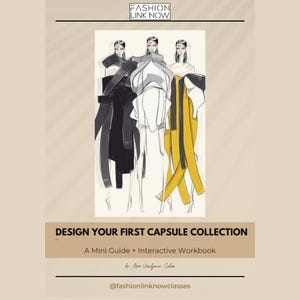 May include: Illustration of three fashion figures in avant-garde designs, rendered in black, white, and yellow. The image includes the text "DESIGN YOUR FIRST CAPSULE COLLECTION" and "A Mini Guide + Interactive Workbook". The Fashion Link Now logo is at the top.