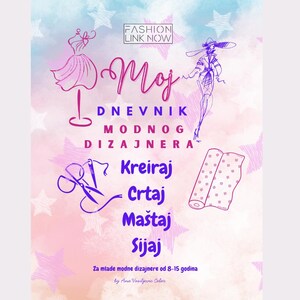 May include: A poster with a light blue and pink watercolor background, featuring fashion design illustrations and text. The text includes "Moj Dnevnik Modnog Dizajnera" and other words in a script font. The poster is for young fashion designers.