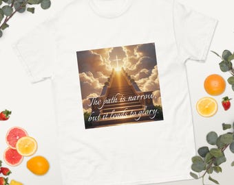The Path Is Narrow But It Leads to Glory – Christian T-Shirt – Faith-Based Bible Verse Shirt – Inspirational Religious Apparel