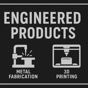 May include: Black sign with white text and icons. The text reads "ENGINEERED PRODUCTS". Below are icons for metal fabrication and 3D printing. The sign has a white border.