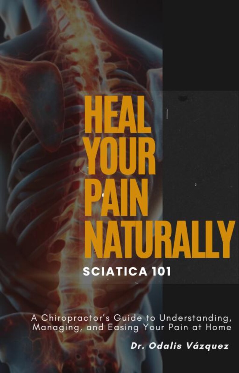 Op de afbeelding: Boekomslag met de titel "HEAL YOUR PAIN NATURALLY" in grote oranje letters. Het boek heeft als ondertitel "SCIATICA 101" en bevat de tekst "A Chiropractor's Guide to Understanding, Managing, and Easing Your Pain at Home" door Dr. Odalis V&aacute;zquez. De achtergrond toont een gestileerde illustratie van een menselijke wervelkolom.