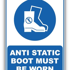May include: A blue and white safety sign featuring a white boot symbol within a blue circle. The text "ANTI STATIC BOOT MUST BE WORN" is displayed in white on a blue background.
