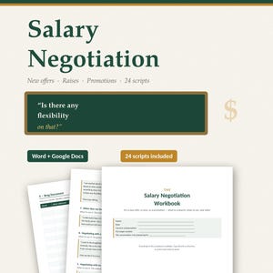May include: A digital salary negotiation workbook featuring a dark green header with the text Salary Negotiation, New offers, Raises, Promotions, 24 scripts. Includes a dark green box with the text Is there any flexibility on that? and document pages.